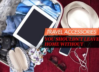 Travel Accessories You Shouldn’t Leave Home Without